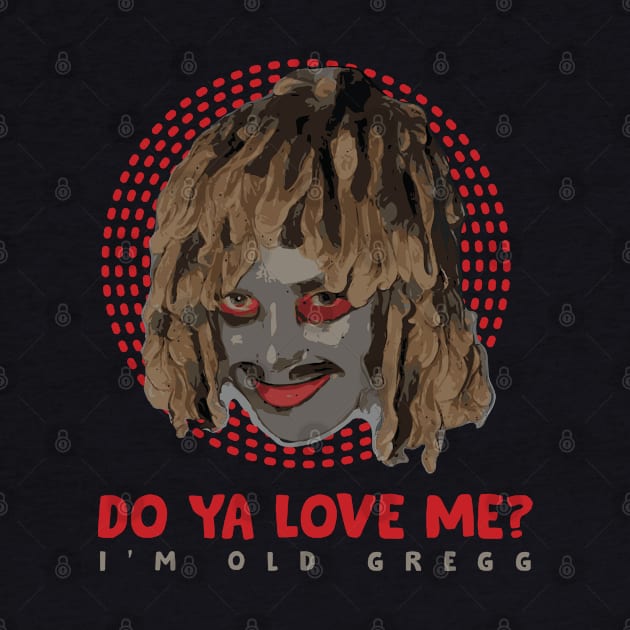 Do Ya Love Me? I'm Old Gregg by Trendsdk